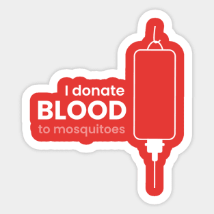 I Donate Blood To Mosquitoes Sticker